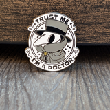 Trust Me I'm A Plague Doctor Hard Enamel Pin - 1.5"