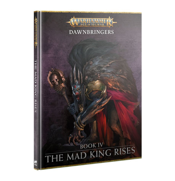 Warhammer: Dawnbringers: Book IV – The Mad King Rises