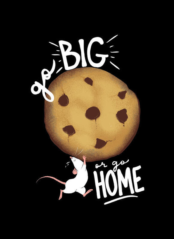 Illustration of a cookie and a mouse with text 'Big or go Home' on a black background
