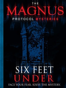 Magnus Protocol Mysteries: Six Feet Under