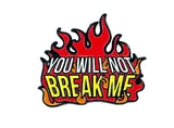 Emblem with flames and text 'YOU WILL NOT BREAK ME' on a white background
