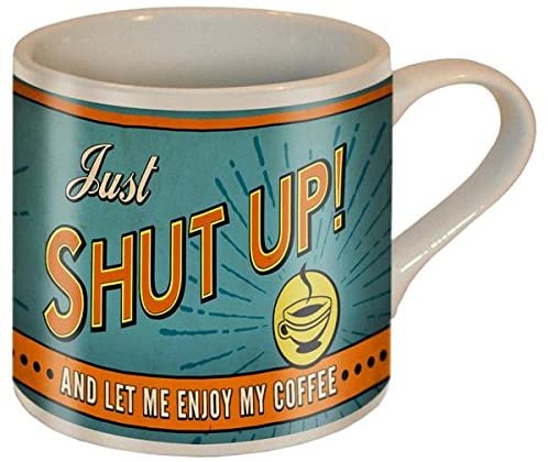 Just Shut Up - Coffee Mug