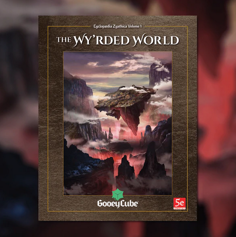 Cyclopaedia Zyathica: Volume 1 - Zyathé: The Wy’rded World