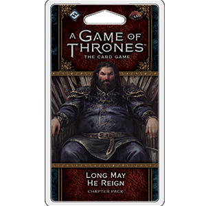 A Game of Thrones LCG 2nd Edition: Long May He Reign