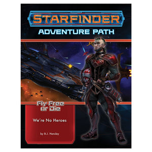 Starfinder: Adventure Path - Fly Free or Die - We’re No Heroes (1 of 6)