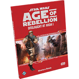 Star Wars: Age of Rebellion: Onslaught at Arda I