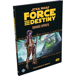 Star Wars: Force and Destiny: Savage Spirits